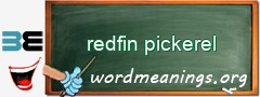 WordMeaning blackboard for redfin pickerel